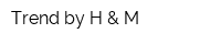 Trend by H & M