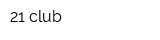 21 club