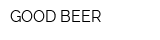 GOOD BEER