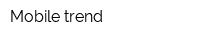 Mobile trend