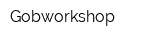 Gobworkshop