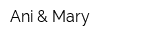 Ani & Mary