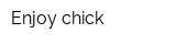 Enjoy chick