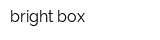 bright box