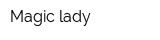 Magic lady
