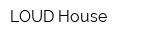 LOUD House