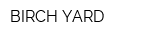 BIRCH YARD