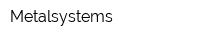 Metalsystems