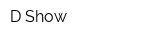 D-Show