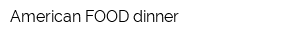 American FOOD dinner