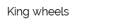 King-wheels