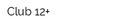 Club 12+