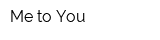 Me to You