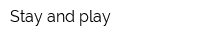 Stay and play