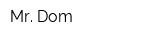 Mr Dom