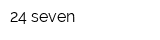 24 seven