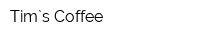 Tim`s Coffee