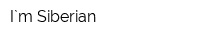 I`m Siberian