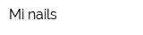 Mi nails