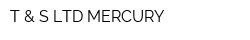 T & S LTD MERCURY