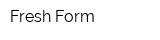 Fresh Form