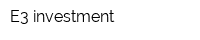 E3 investment