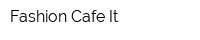 Fashion Cafe It