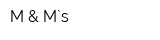M & M`s