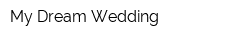 My Dream Wedding