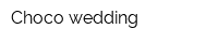 Choco wedding