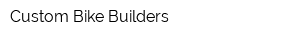 Custom Bike Builders