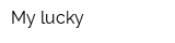 My lucky