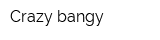Crazy bangy
