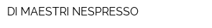 DI MAESTRI NESPRESSO