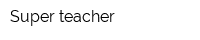 Super teacher