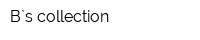 B`s collection