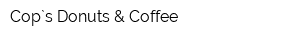 Cop`s Donuts & Coffee