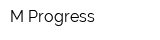 M Progress