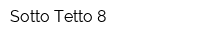 Sotto Tetto 8