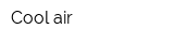 Cool air