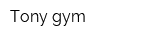 Tony gym