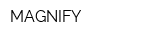 MAGNIFY