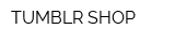 TUMBLR SHOP