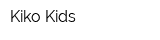 Kiko Kids
