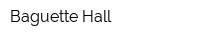 Baguette Hall