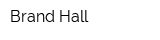 Brand Hall