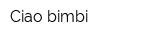 Ciao bimbi