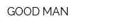GOOD MAN