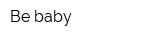 Be baby