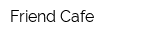 Friend Cafe